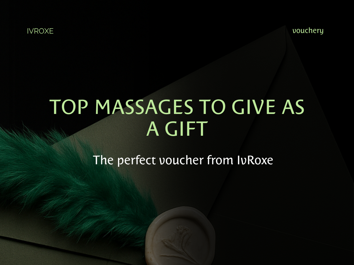 Top Massages to Give as a Gift – Choose the Perfect IvRoxe Voucher