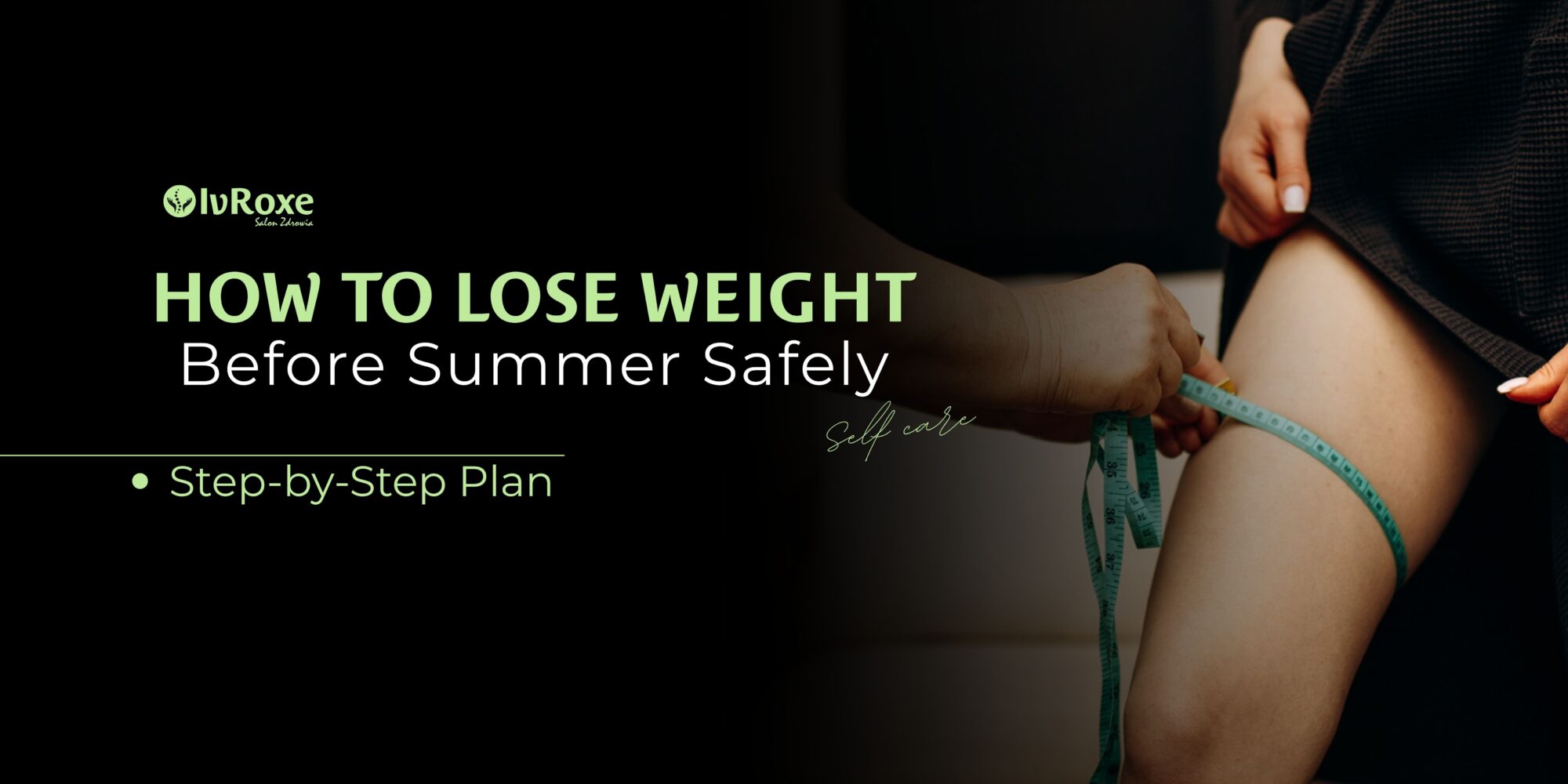 How to Lose Weight Before Summer Safely: A Step-by-Step Plan by IvRoxe Salon