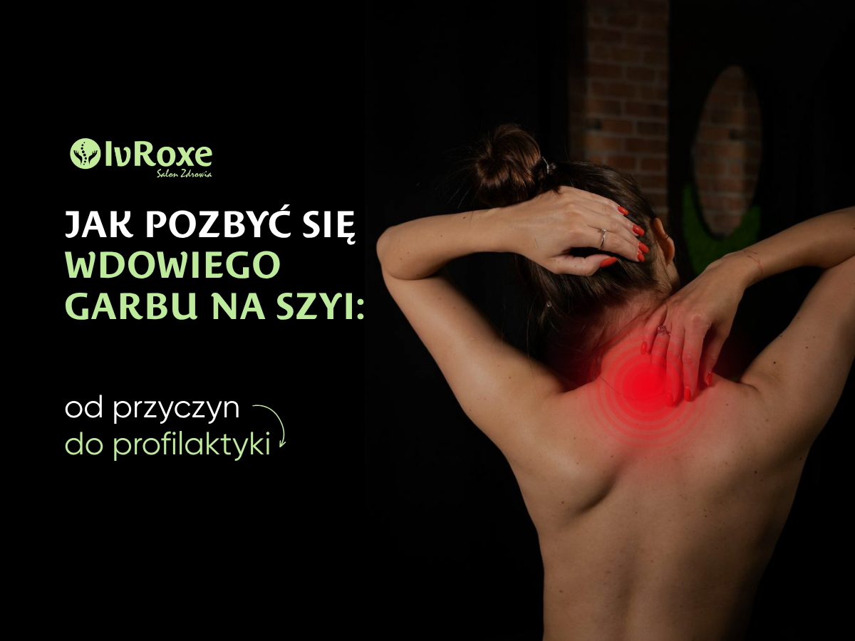 Jak pozbyć się wdowiego garbu na szyi: Od przyczyn do profilaktyki